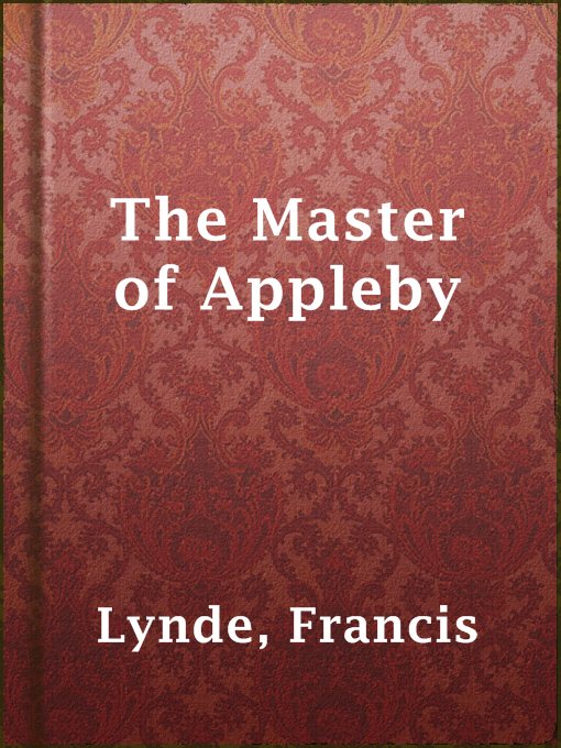 Title details for The Master of Appleby by Francis Lynde - Available